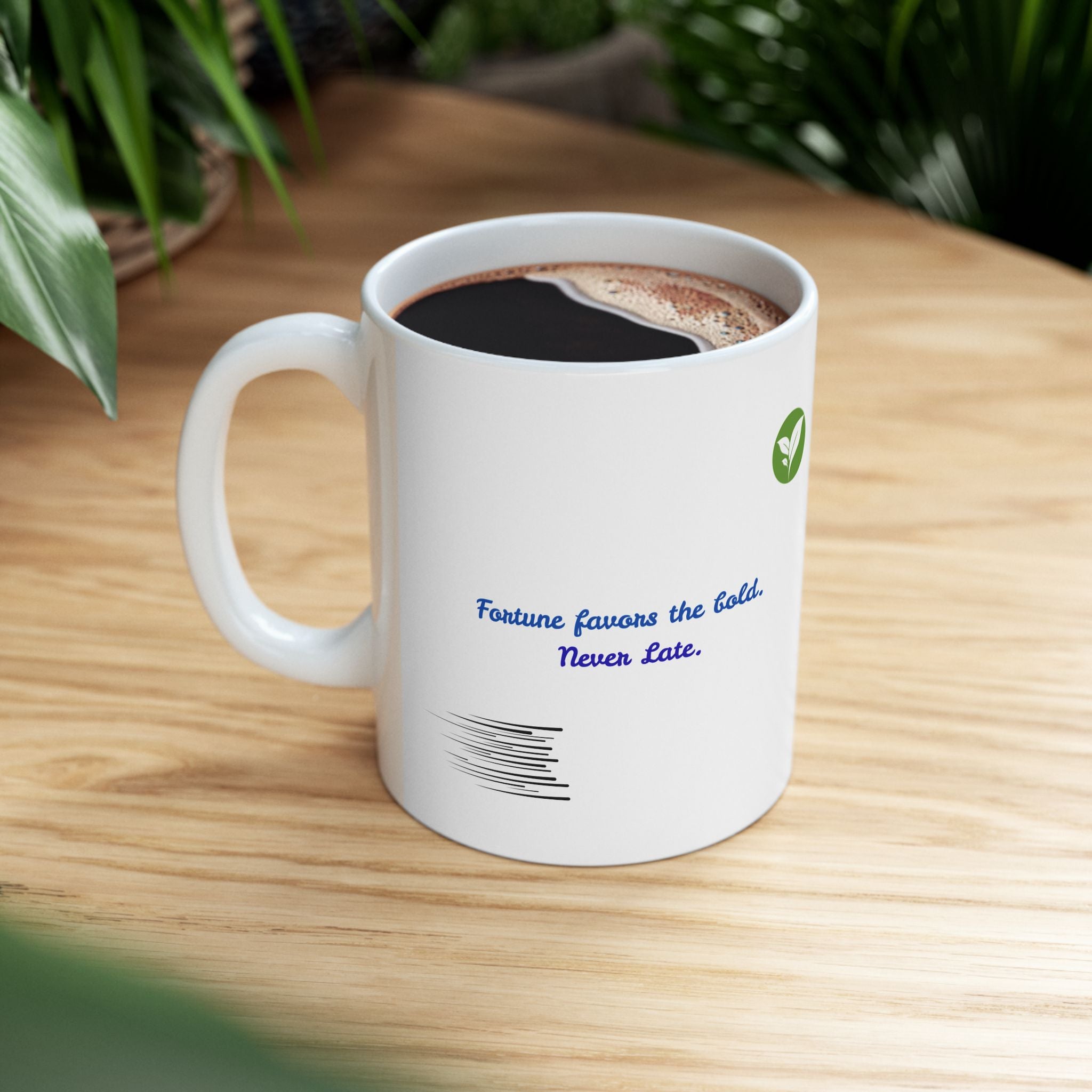 A 11oz Mug – “Fortune Favors the Bold”